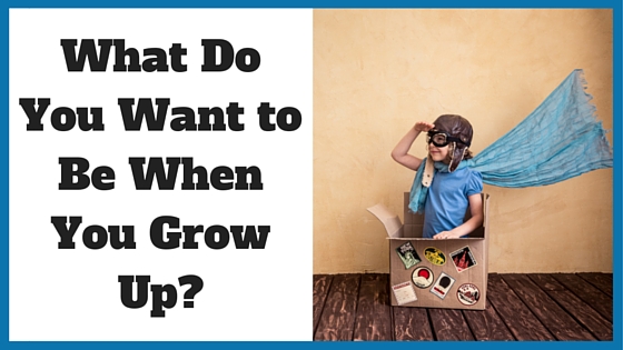 what do you want to be when you grow up